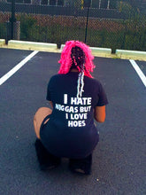 Load image into Gallery viewer, I HATE NIGGAS BUT I LOVE HOES SHIRT

